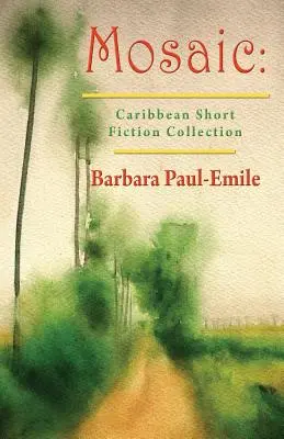 Mosaïque : recueil de nouvelles des Caraïbes - Mosaic: Caribbean Short Story Collection