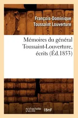 Mmoires Du Gnral Toussaint-Louverture, crits (d.1853)