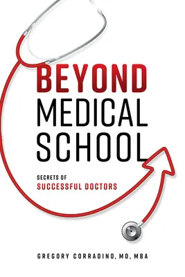 Au-delà de l'école de médecine : Les secrets des médecins qui réussissent - Beyond Medical School: Secrets of Successful Doctors