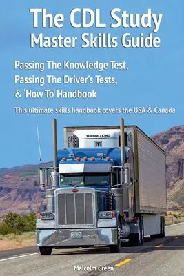 The CDL Study Master Skills Guide : Réussir le test de connaissances, réussir les tests de conduite et le manuel « Comment faire ». - The CDL Study Master Skills Guide: Passing The Knowledge Test, Passing The Driver's Tests & 'How To' Handbook