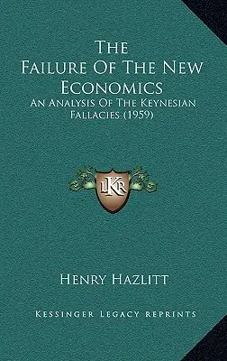 L'échec de la nouvelle économie : Une analyse des sophismes keynésiens (1959) - The Failure Of The New Economics: An Analysis Of The Keynesian Fallacies (1959)