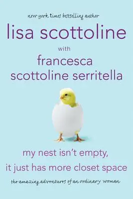 Mon nid n'est pas vide, il a juste plus de place dans les placards : Les aventures étonnantes d'une femme ordinaire - My Nest Isn't Empty, It Just Has More Closet Space: The Amazing Adventures of an Ordinary Woman