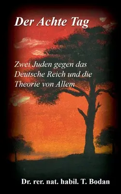 Der Achte Tag : Zwei Juden gegen das Deutsche Reich und die Theorie von Allem - Der Achte Tag: Zwei Juden gegen das Deutsche Reich und die Theorie von Allem