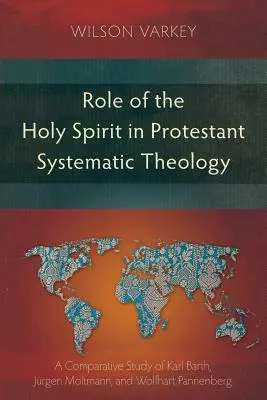 Le rôle du Saint-Esprit dans la théologie systématique protestante : Une étude comparative entre Karl Barth, Jrgen Moltmann et Wolfhart Pannenberg - Role of the Holy Spirit in Protestant Systematic Theology: A Comparative Study between Karl Barth, Jrgen Moltmann, and Wolfhart Pannenberg