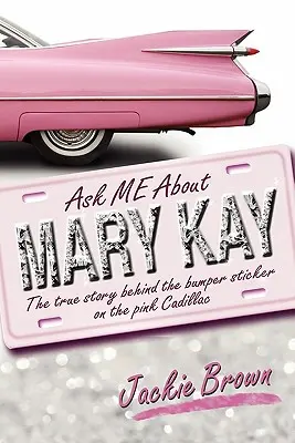 Interrogez-moi sur MARY KAY : l'histoire vraie derrière l'autocollant de la Cadillac rose - Ask ME About MARY KAY: The true story behind the bumper sticker on the pink Cadillac