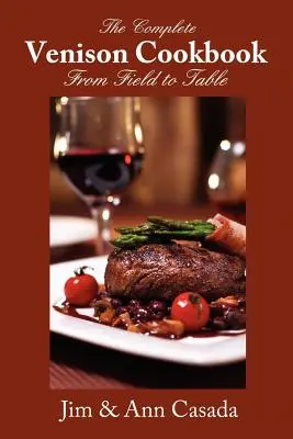 Le livre de cuisine complet sur la venaison - Du champ à la table - The Complete Venison Cookbook - From Field to Table