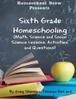 Sixth Grade Homeschooling : (Leçons, activités et questions de mathématiques, de sciences et de sciences sociales) - Sixth Grade Homeschooling: (Math, Science and Social Science Lessons, Activities, and Questions)