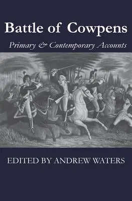 La bataille de Cowpens : Récits primaires et contemporains - Battle of Cowpens: Primary & Contemporary Accounts