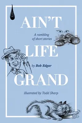 Ain't Life Grand : Un recueil de nouvelles - Ain't Life Grand: A rambling of short stories