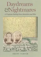 Rêves et cauchemars : Une famille de Virginie face à la sécession et à la guerre - Daydreams and Nightmares: A Virginia Family Faces Secession and War