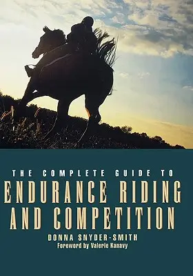 Le guide complet de l'équitation d'endurance et de la compétition - The Complete Guide to Endurance Riding and Competition