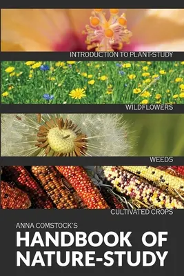 Le manuel d'étude de la nature en couleur - Fleurs sauvages, mauvaises herbes et cultures - The Handbook Of Nature Study in Color - Wildflowers, Weeds & Cultivated Crops