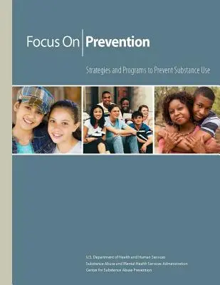 Focus on Prevention - Strategies and Programs to Prevent Substance Use (en anglais) - Focus on Prevention - Strategies and Programs to Prevent Substance Use