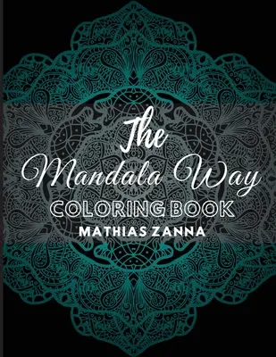 Le livre de coloriage Mandala Way : Livre de coloriage anti-stress avec de magnifiques dessins de mandalas en haute résolution. Parfait pour se détendre et apaiser l'âme - The Mandala Way Coloring Book: Stress relief coloring book with beautiful high resolution Mandala designs. Perfect for relaxation and soothe the soul
