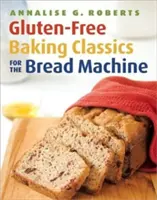 Les classiques de la boulangerie sans gluten pour la machine à pain - Gluten-Free Baking Classics for the Bread Machine