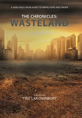 Les Chroniques : Wasteland : Un héros renaît de ses cendres pour ramener l'espoir et l'ordre - The Chronicles: Wasteland: A Hero Rises from Ashes to Bring Hope and Order