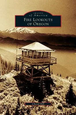 Les tours d'observation des incendies de l'Oregon - Fire Lookouts of Oregon