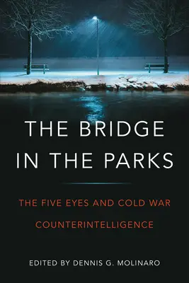 Le pont dans les parcs : Les Cinq Yeux et le contre-espionnage de la guerre froide - The Bridge in the Parks: The Five Eyes and Cold War Counter-Intelligence