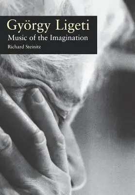 Gyorgy Ligeti : La musique de l'imagination - Gyorgy Ligeti: Music of the Imagination