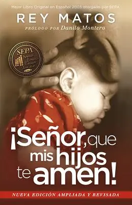 Senor, Que MIS Hijos Te Amen ! - Con Guia de Estudio : Nueva Edicion Ampliada y Revisada = Seigneur, que mes enfants t'aiment ! - Senor, Que MIS Hijos Te Amen! - Con Guia de Estudio: Nueva Edicion Ampliada y Revisada = Lord, That My Children Love You!
