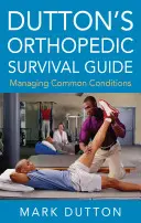 Guide de survie orthopédique de Dutton : La prise en charge des affections courantes - Dutton's Orthopedic Survival Guide: Managing Common Conditions