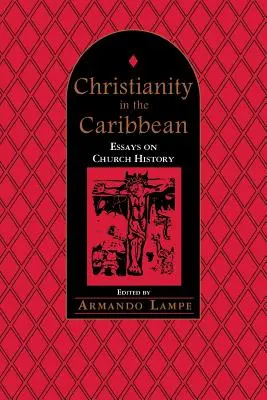 Le christianisme dans les Caraïbes : Essais sur l'histoire de l'Église - Christianity in the Caribbean: Essays on Church History