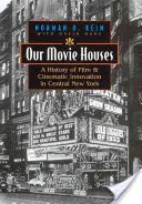 Nos maisons de cinéma : Une histoire du film et de l'innovation cinématographique dans le centre de l'État de New York - Our Movie Houses: A History of Film & Cinematic Innovation in Central New York