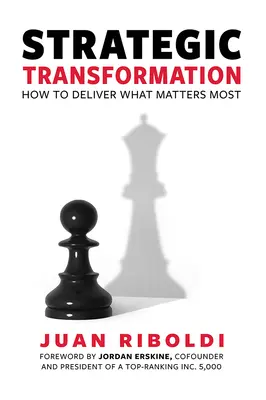 Transformation stratégique : Comment délivrer ce qui compte le plus - Strategic Transformation: How to Deliver What Matters Most