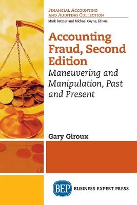 Fraude comptable, deuxième édition : Manœuvres et manipulations, hier et aujourd'hui - Accounting Fraud, Second Edition: Maneuvering and Manipulation, Past and Present