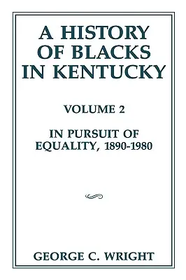 Histoire des Noirs du Kentucky, 2 : À la recherche de l'égalité, 1890-1980 - A History of Blacks in Kentucky, 2: In Pursuit of Equality, 1890-1980