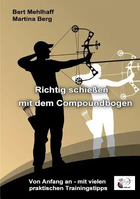 Bien s'amuser avec un instrument à cordes frottées : Du début à la fin - avec de nombreux conseils pratiques de formation - Richtig schieen mit dem Compoundbogen: Von Anfang an - mit vielen praktischen Trainingstipps