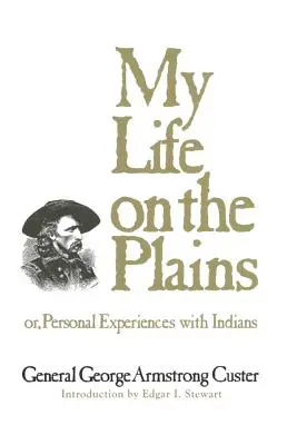 Ma vie dans les plaines, volume 52 : Ou, Expériences personnelles avec les Indiens - My Life on the Plains, Volume 52: Or, Personal Experiences with Indians