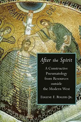 Après l'Esprit : Une pneumatologie constructive à partir de ressources extérieures à l'Occident moderne - After the Spirit: A Constructive Pneumatology from Resources Outside the Modern West