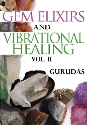 Elixirs de pierres précieuses et guérison vibratoire Volume II - Gem Elixirs and Vibrational Healing Volume II