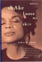 Secouez ma peau : Nouveaux poèmes et poèmes choisis - Shake Loose My Skin: New and Selected Poems