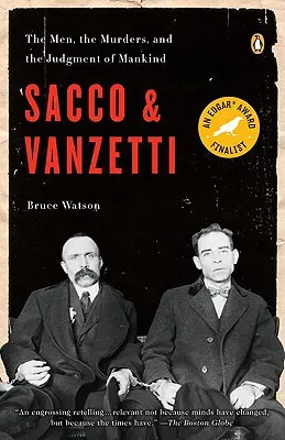 Sacco et Vanzetti : Les hommes, les meurtres et le jugement de l'humanité - Sacco and Vanzetti: The Men, the Murders, and the Judgment of Mankind