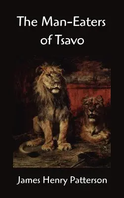 Les mangeurs d'hommes de Tsavo et autres aventures en Afrique de l'Est - The Man-Eaters of Tsavo and Other East African Adventures