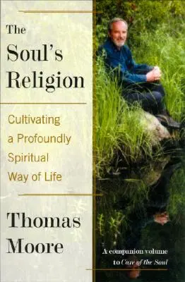 La religion de l'âme : Cultiver un mode de vie profondément spirituel - The Soul's Religion: Cultivating a Profoundly Spiritual Way of Life