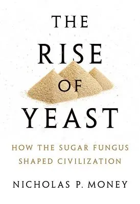 L'essor de la levure : Comment le champignon du sucre a façonné la civilisation - The Rise of Yeast: How the Sugar Fungus Shaped Civilization