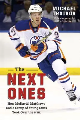 Les prochains : Comment McDavid, Matthews et un groupe de jeunes talents ont pris le contrôle de la LNH - The Next Ones: How McDavid, Matthews and a Group of Young Guns Took Over the NHL