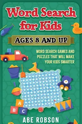 Word Search for Kids Ages 8 and Up : Jeux de mots cachés et puzzles qui rendront vos enfants plus intelligents. - Word Search for Kids Ages 8 and Up: Word Search Games and Puzzles That Will Make Your Kids Smarter