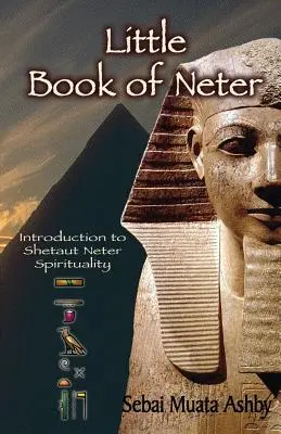 Le petit livre de Neter : Introduction à la spiritualité et à la religion de Shetaut Neter - Little Book of Neter: Introduction to Shetaut Neter Spirituality and Religion