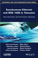 Ethernet synchrone et IEEE 1588 dans les télécommunications : Réseaux de synchronisation de la prochaine génération - Synchronous Ethernet and IEEE 1588 in Telecoms: Next Generation Synchronization Networks