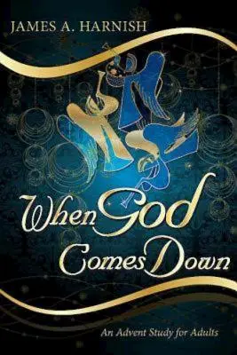 Quand Dieu descend : une étude de l'Avent pour les adultes - When God Comes Down: An Advent Study for Adults
