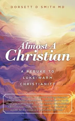 Presque un chrétien : Une réplique au christianisme tiède de Luc - Almost a Christian: A Rebuke to Luke-Warm Christianity