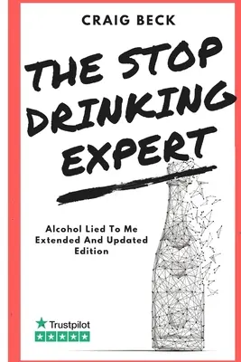 Le spécialiste de l'arrêt de l'alcool : L'alcool m'a menti édition mise à jour et augmentée - The Stop Drinking Expert: Alcohol Lied to Me Updated And Extended Edition