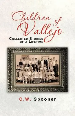 Les enfants de Vallejo : Récits d'une vie - Children of Vallejo: Collected Stories of a Lifetime