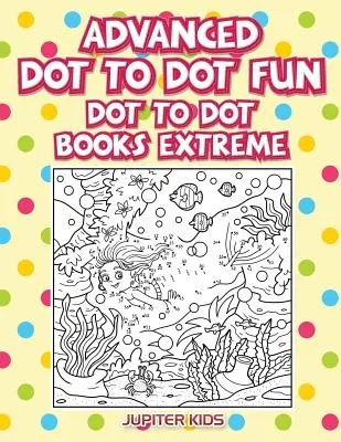 Les livres point à point de l'âge d'or : Les livres point à point de l'extrême - Advanced Dot To Dot Fun: Dot To Dot Books Extreme
