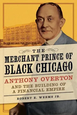 Le prince marchand de Chicago noir : Anthony Overton et la construction d'un empire financier - The Merchant Prince of Black Chicago: Anthony Overton and the Building of a Financial Empire