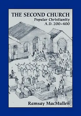 La Seconde Église : Le christianisme populaire après J.-C. 200-400 - The Second Church: Popular Christianity A.D. 200-400